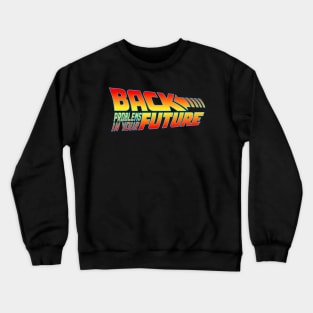 Back Problems In Your Future Crewneck Sweatshirt